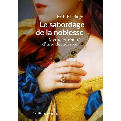 Le Sabordage De La Noblesse - Mythe Et Réalité D'une Décadence on Productcaster.