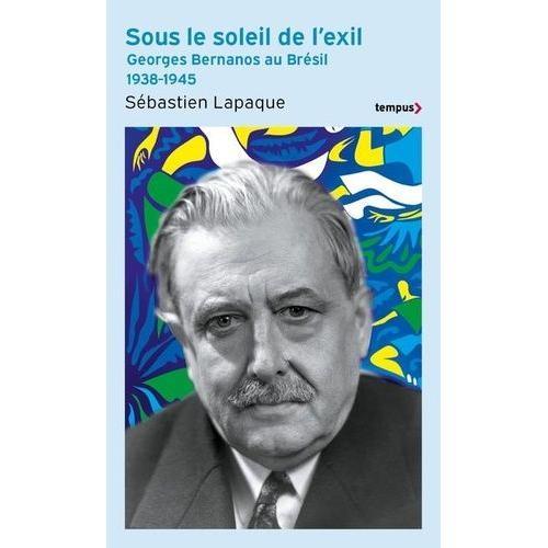 Sous Le Soleil De L'exil - Georges Bernanos Au Brésil 1938-1945 on Productcaster.