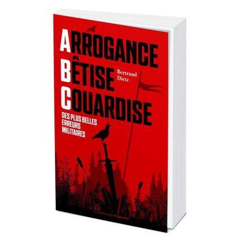 Arrogance, Bêtise, Couardise - L'abc Des Plus Belles Erreurs Milita... on Productcaster.