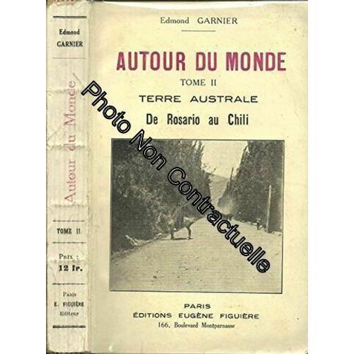 Edmond Garnier. Autour Du Monde. T. 2 Terre Australe. De Rosario Au... on Productcaster.