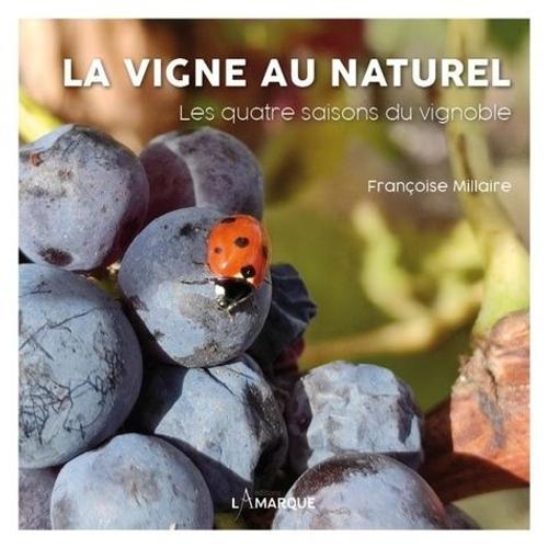 La Vigne Au Naturel - Les Quatre Saisons Du Vignoble on Productcaster.