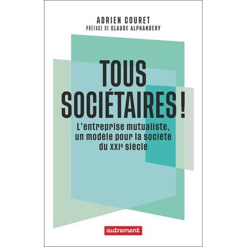 Tous Sociétaires ! - L'entreprise Mutualiste, Un Modèle Pour La Soc... on Productcaster.