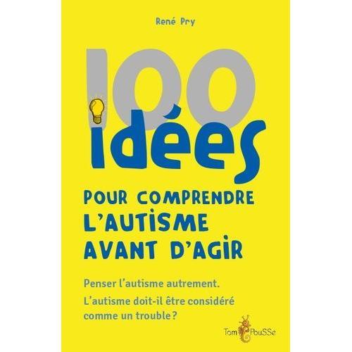 100 Idées Pour Comprendre L'autisme Avant D'agir - Penser L'autisme... on Productcaster.