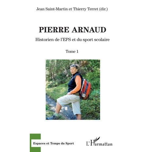 Pierre Arnaud - Tome 1, Historien De L'eps Et Du Sport Scolaire on Productcaster.