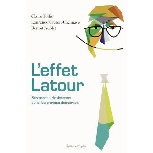 L'effet Latour - Ses Modes D'existence Dans Les Travaux Doctoraux on Productcaster.