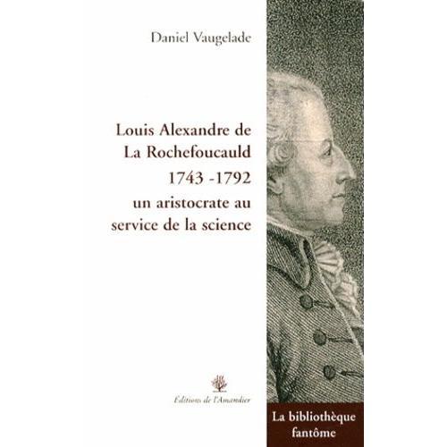 Louis Alexandre De La Rochefoucauld (1743-1792), Un Aristocrate Au ... on Productcaster.