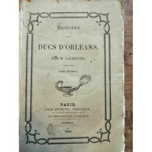 M. Laurentie - Histoire Des Ducs D'orleans - Tome Premier Chez Béth... on Productcaster.