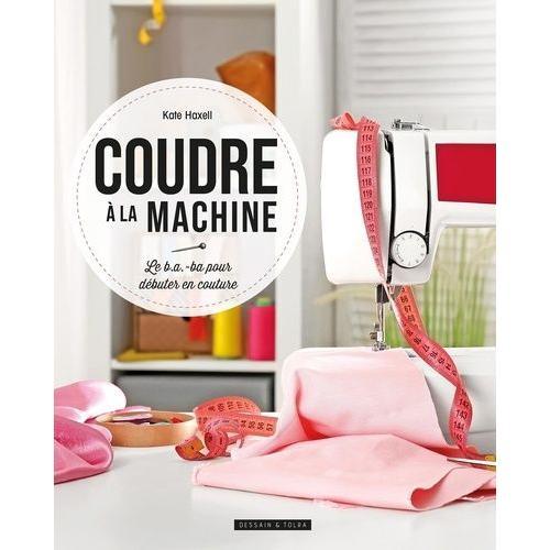 Coudre À La Machine - Le B.A.-Ba Pour Débuter En Couture on Productcaster.