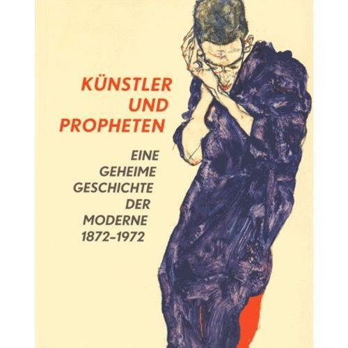 Künstler Und Propheten - Eine Geheime Geschichte Der Moderne 1872-1... on Productcaster.