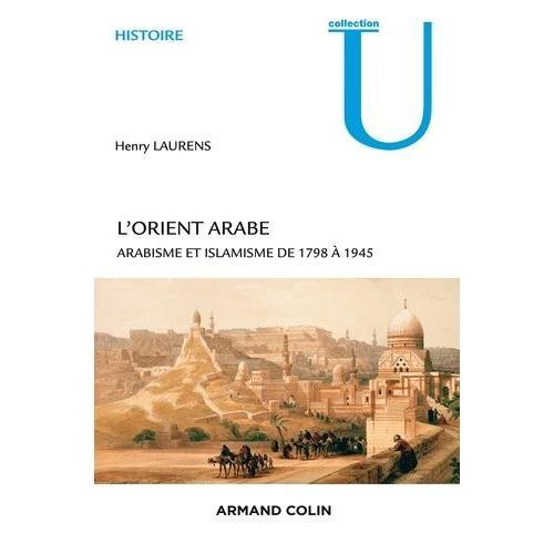 L'orient Arabe - Arabisme Et Islamisme De 1798 À 1945 on Productcaster.