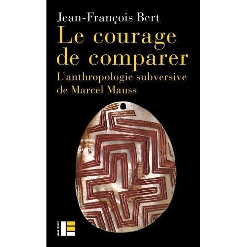 Le Courage De Comparer - L'anthropologie Subversive De Marcel Mauss on Productcaster.