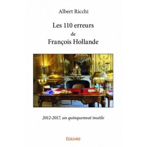 Les 110 Erreurs De François Hollande - 2012-2017, Un Quinquennat In... on Productcaster.