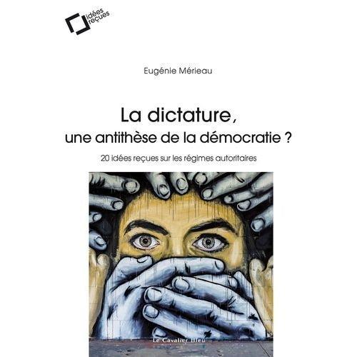 La Dictature, Une Antithèse De La Démocratie ? - 20 Idées Reçues Su... on Productcaster.