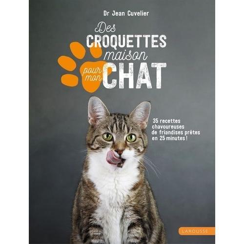 Des Croquettes Maison Pour Mon Chat - 35 Recettes Chavoureuses De F... on Productcaster.