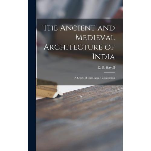 The Ancient And Medieval Architecture Of India: A Study Of Indo-Ary... on Productcaster.