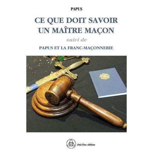 Ce Que Doit Savoir Un Maître Maçon - Suivi De Papus Et La Franc-Maç... on Productcaster.