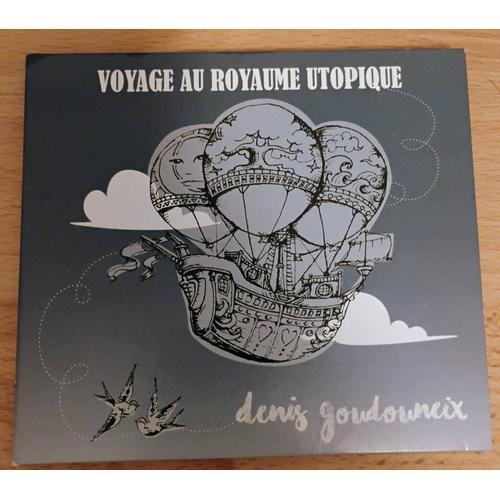 Denis Goudouneix - Voyage Au Royaume Utopique on Productcaster.