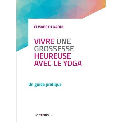 Vivre Une Grossesse Heureuse Avec Le Yoga - Un Guide Pratique on Productcaster.