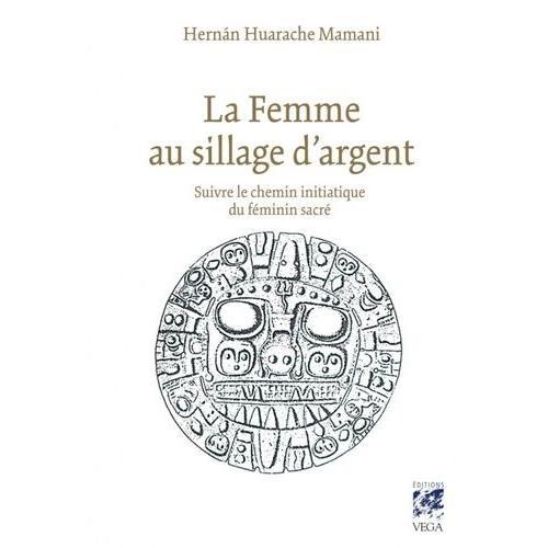 La Femme Au Sillage D'argent - Suivre Le Chemin Initiatique Du Fémi... on Productcaster.