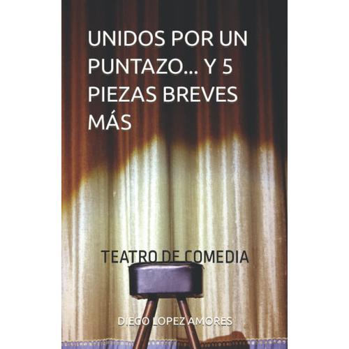 Unidos Por Un Puntazo... Y 5 Piezas Breves Más: Teatro De Comedia on Productcaster.