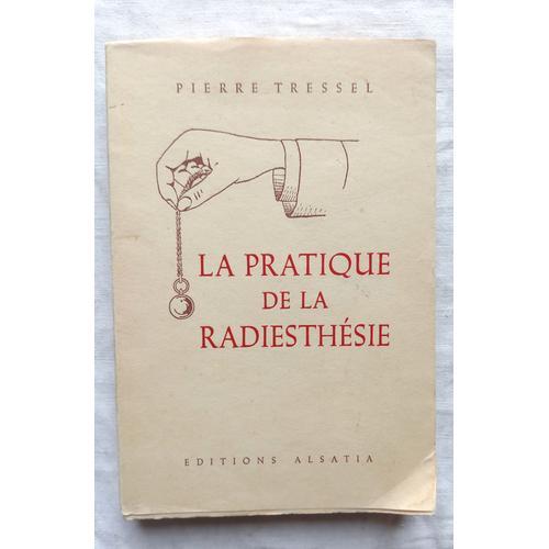 Pierre Tressel, La Pratique De La Radiesthésie, Editions Alsatia - ... on Productcaster.