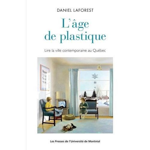 L'âge De Plastique : Lire La Ville Contemporaine Au Québec on Productcaster.