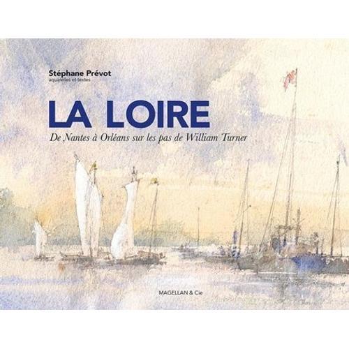 La Loire - De Nantes À Orleans Sur Les Pas De William Turner on Productcaster.