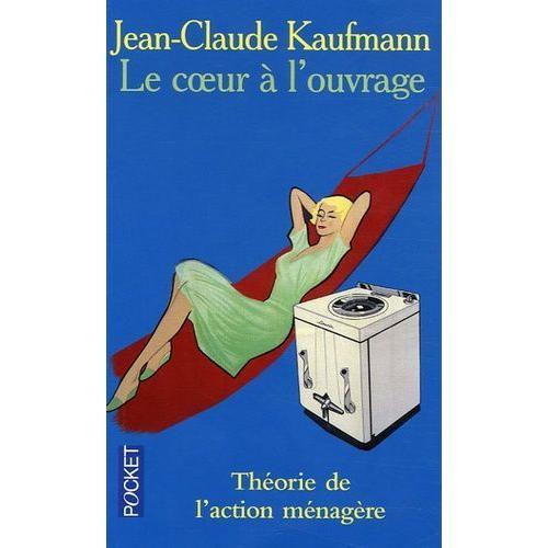 Le Coeur À L'ouvrage - Théorie De L'action Ménagère on Productcaster.