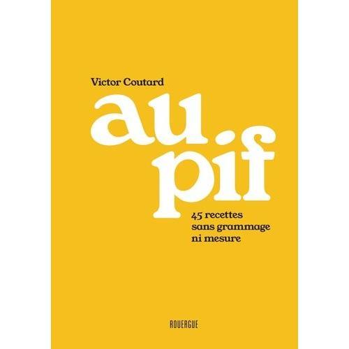 Au Pif - 45 Recettes Sans Grammage Ni Mesure on Productcaster.