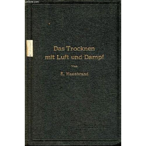 Das Trocknen Mit Luft Und Dampf - Erklärungen, Formeln Und Tabellen... on Productcaster.