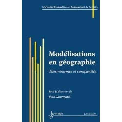 Modélisations En Géographie: Déterminismes Et Complexités (Traité I... on Productcaster.