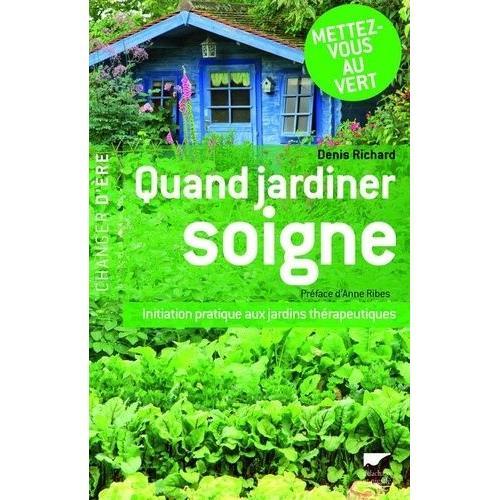 Quand Jardiner Soigne - Initiation Pratique Aux Jardins Thérapeutiq... on Productcaster.