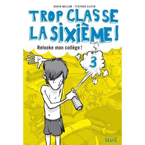 Trop Classe La Sixième ! Tome 3 - Relooke Mon Collège ! on Productcaster.