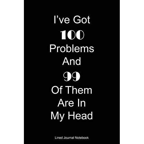 Ive Got 100 Problems And 99 Of Them Are In My Head: Paperback Funny... on Productcaster.