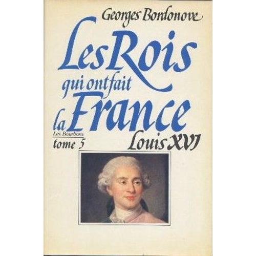 Les Rois Qui Ont Fait La France.Louis Xvi.Les Bourbons Tome 5 on Productcaster.