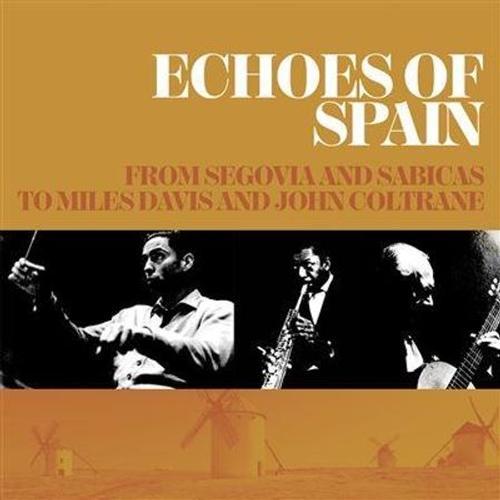 Echoes Of Spain - From Segovia And Sabicas To Miles Davis And John ... on Productcaster.