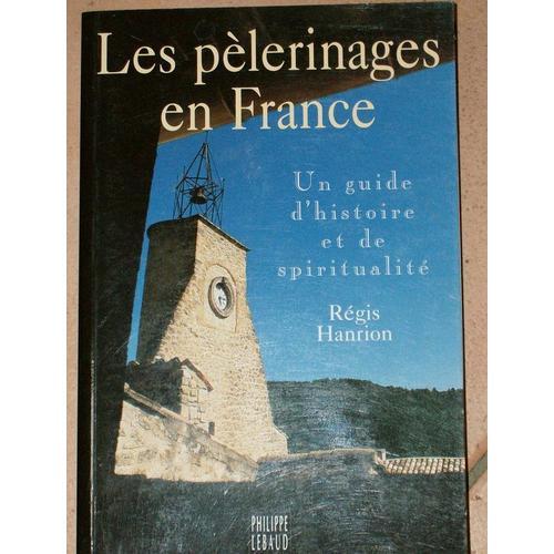 Les Pelerinages En France . Un Guide D' Histoire Et De Spiritualite on Productcaster.