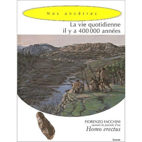 La Vie Quotidienne Il Y A 400 000 Annees - Homo Erectus on Productcaster.