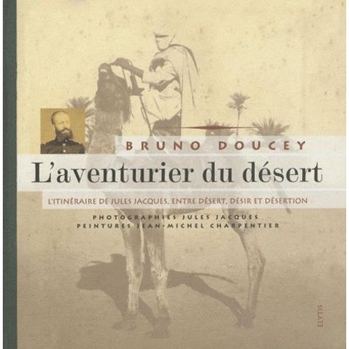 L'aventurier Du Désert - L'itinéraire De Jules Jacques, Entre Déser... on Productcaster.