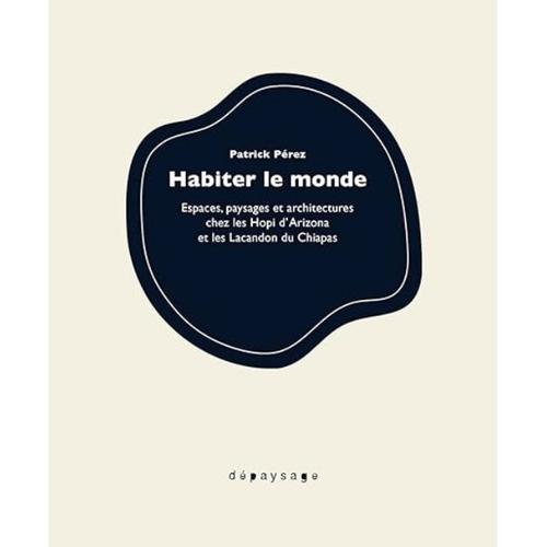 Habiter Le Monde: Espaces, Paysages Et Architectures Chez Les Hopi ... on Productcaster.