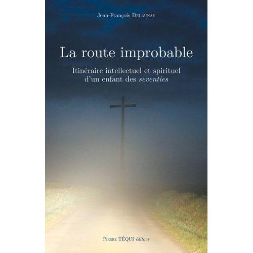 La Route Improbable - Itinéraire Intellectuel Et Spirituel D'un Enf... on Productcaster.