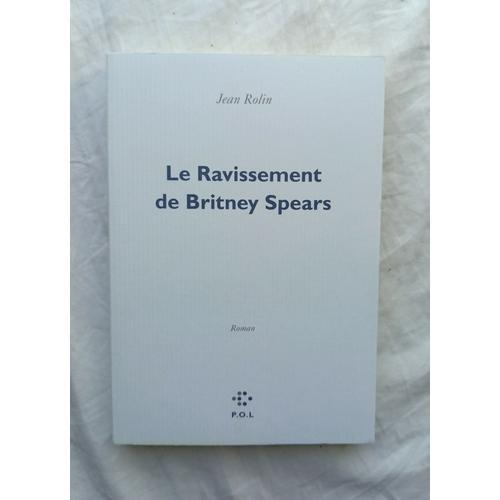 Jean Rolin, Le Ravissement De Britney Spears, P.O.L., 2011 on Productcaster.