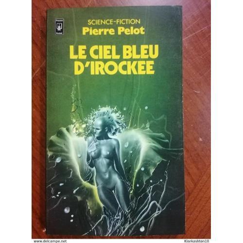 Le Ciel Bleu D'irockee - Pierre Pelot Science-Fiction on Productcaster.