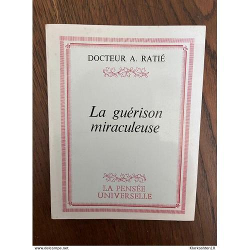 Docteur A Ratié La Guérison Miraculeuse La Pensée Universelle on Productcaster.