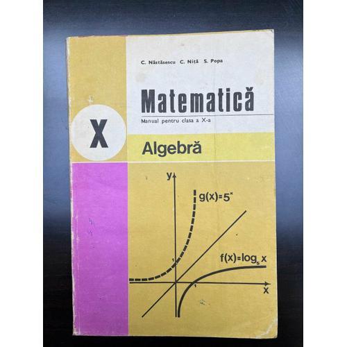 Matematica Manual Pentru Clasa A X-A Nastasescu Nita Popa Algebra on Productcaster.