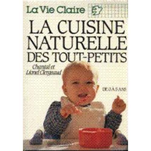 La Cuisine Naturelle Des Tout-Petits - De 0 À 5 Ans on Productcaster.