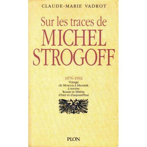 Sur Les Traces De Michel Strogoff 1876-1992 Voyage De Moscou A Irko... on Productcaster.