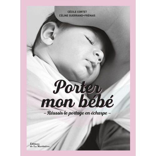 Porter Mon Bébé - Comprendre, Choisir Et Réussir Le Portage En Écha... on Productcaster.