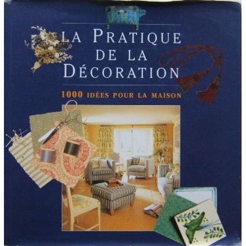 La Pratique De La Décoration : 1000 Idées Pour La Maison on Productcaster.