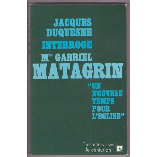 Jacques Duquesne Interroge Mgr Gabriel Matagrin. Un Nouveau Temps P... on Productcaster.